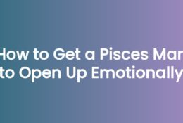 How to Get a Pisces Man to Open Up Emotionally