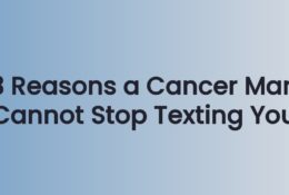 3 Reasons a Cancer Man Cannot Stop Texting You