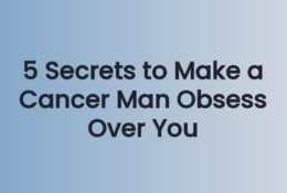 5 Secrets to Make a Cancer Man Obsess Over You