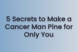 5 Secrets to Make a Cancer Man Pine for Only You