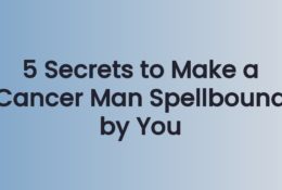 5 Secrets to Make a Cancer Man Spellbound by You