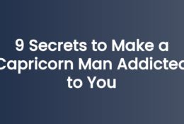9 Secrets to Make a Capricorn Man Addicted to You