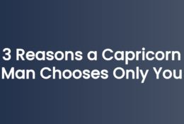 3 Reasons a Capricorn Man Chooses Only You