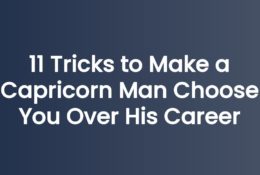 11 Tricks to Make a Capricorn Man Choose You Over His Career