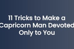 11 Tricks to Make a Capricorn Man Devoted Only to You
