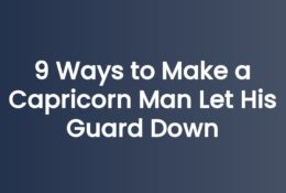 9 Ways to Make a Capricorn Man Let His Guard Down