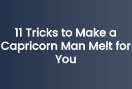11 Tricks to Make a Capricorn Man Melt for You