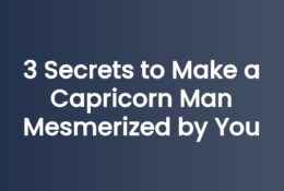 3 Secrets to Make a Capricorn Man Mesmerized by You