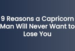 9 Reasons a Capricorn Man Will Never Want to Lose You