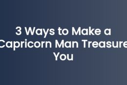 3 Ways to Make a Capricorn Man Treasure You