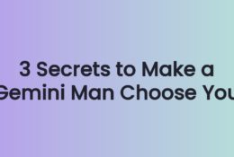 3 Secrets to Make a Gemini Man Choose You