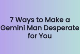 7 Ways to Make a Gemini Man Desperate for You