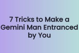 7 Tricks to Make a Gemini Man Entranced by You
