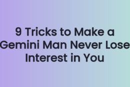 9 Tricks to Make a Gemini Man Never Lose Interest in You
