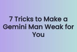 7 Tricks to Make a Gemini Man Weak for You