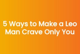 5 Ways to Make a Leo Man Crave Only You