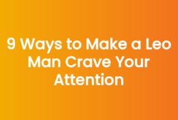 9 Ways to Make a Leo Man Crave Your Attention