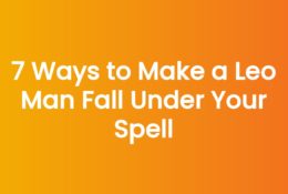 7 Ways to Make a Leo Man Fall Under Your Spell