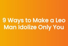 9 Ways to Make a Leo Man Idolize Only You