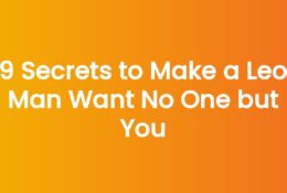 9 Secrets to Make a Leo Man Want No One but You