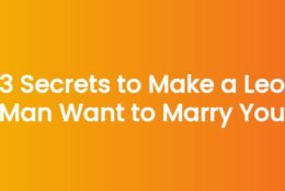 3 Secrets to Make a Leo Man Want to Marry You