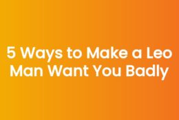 5 Ways to Make a Leo Man Want You Badly
