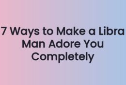 7 Ways to Make a Libra Man Adore You Completely