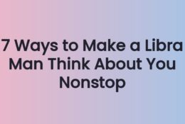 7 Ways to Make a Libra Man Think About You Nonstop