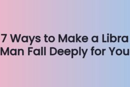 7 Ways to Make a Libra Man Fall Deeply for You