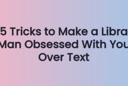 5 Tricks to Make a Libra Man Obsessed With You Over Text