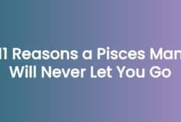 11 Reasons a Pisces Man Will Never Let You Go