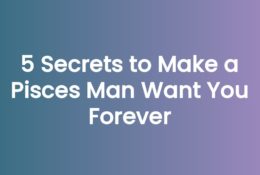 5 Secrets to Make a Pisces Man Want You Forever