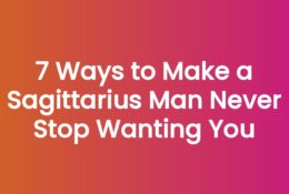 7 Ways to Make a Sagittarius Man Never Stop Wanting You