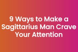 9 Ways to Make a Sagittarius Man Crave Your Attention