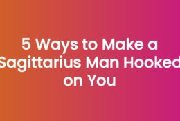 5 Ways to Make a Sagittarius Man Hooked on You