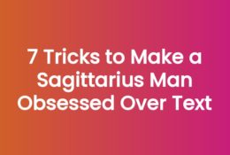 7 Tricks to Make a Sagittarius Man Obsessed Over Text
