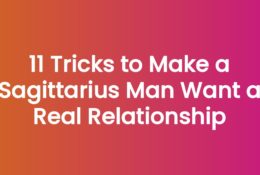 11 Tricks to Make a Sagittarius Man Want a Real Relationship