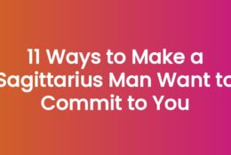 11 Ways to Make a Sagittarius Man Want to Commit to You