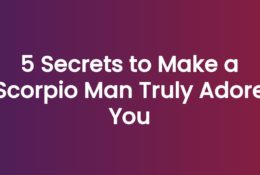 5 Secrets to Make a Scorpio Man Truly Adore You