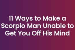 11 Ways to Make a Scorpio Man Unable to Get You Off His Mind