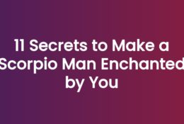 11 Secrets to Make a Scorpio Man Enchanted by You