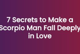 7 Secrets to Make a Scorpio Man Fall Deeply in Love