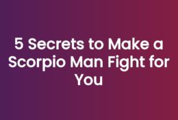 5 Secrets to Make a Scorpio Man Fight for You