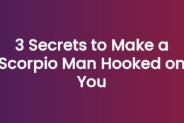 3 Secrets to Make a Scorpio Man Hooked on You