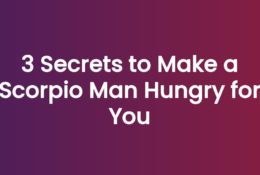3 Secrets to Make a Scorpio Man Hungry for You