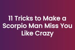 11 Tricks to Make a Scorpio Man Miss You Like Crazy