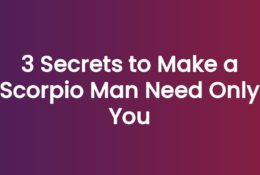 3 Secrets to Make a Scorpio Man Need Only You