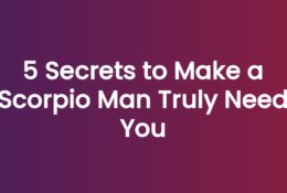 5 Secrets to Make a Scorpio Man Truly Need You