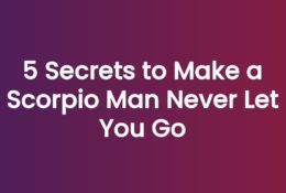 5 Secrets to Make a Scorpio Man Never Let You Go