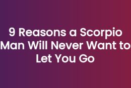 9 Reasons a Scorpio Man Will Never Want to Let You Go